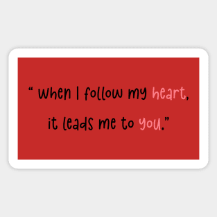 When I follow my heart, it leads me to you Sticker